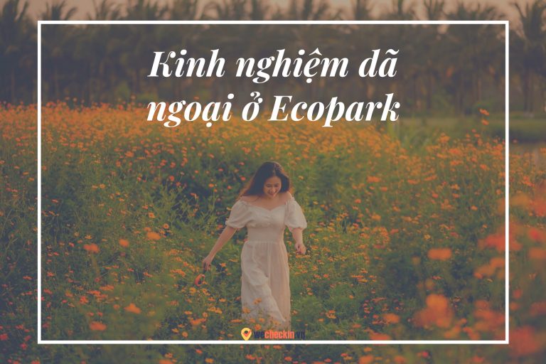 Ecopark có gì chơi? Kinh nghiệm vui chơi tại khu đô thị Ecopark